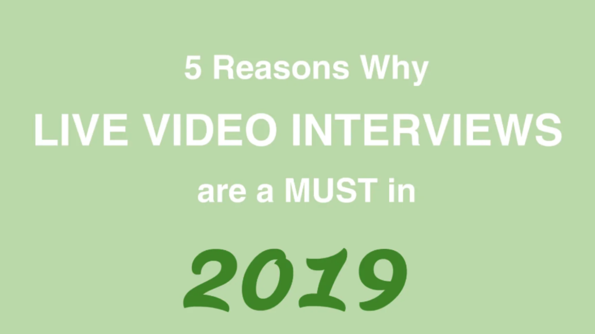 5 Reasons Why Live Video Interviews Are a Must in 2019
